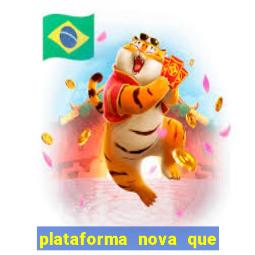 plataforma nova que ta pagando